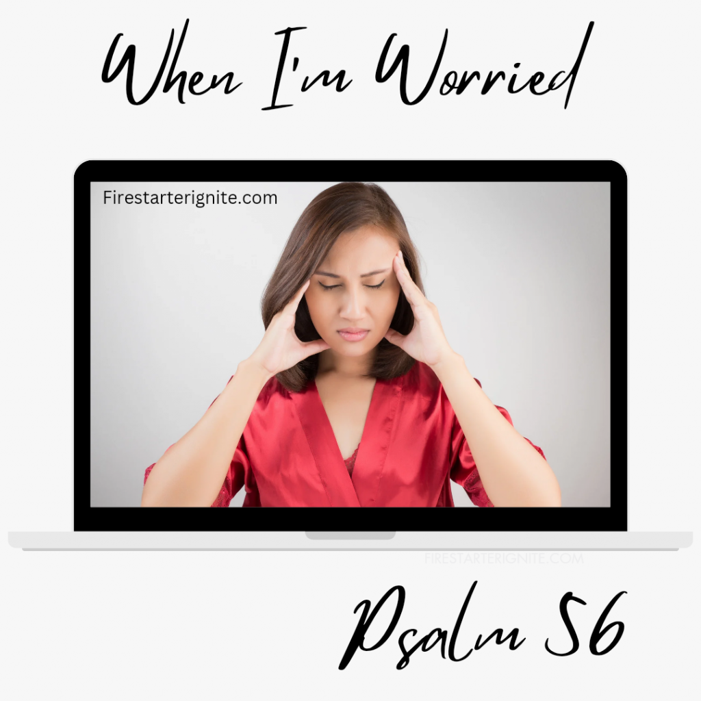 Psalm 56 | When I’m Worried
