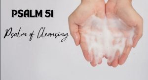 Psalm 51 | Psalm of Cleansing
