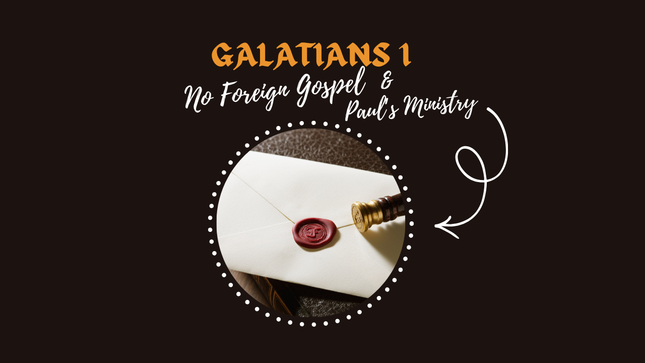 Foreign Gospel & Paul’s Ministry | Galatians 1