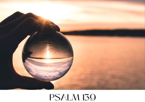 Psalm 139 | Psalm of Reflection
