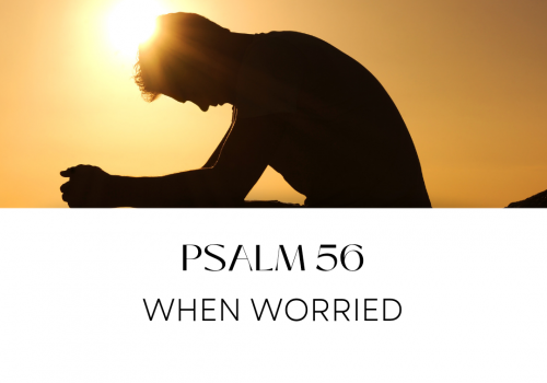 Psalm 56 | When Worried