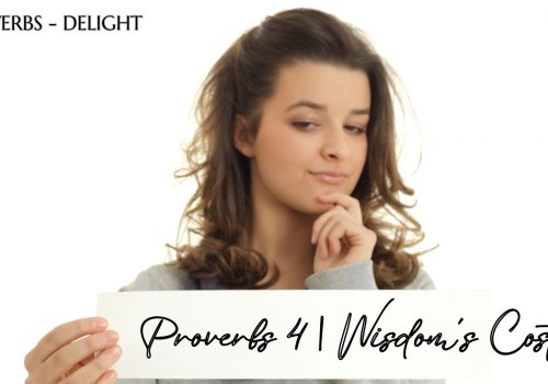 Proverbs 4 | Wisdom’s Cost