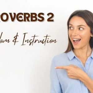Proverbs 2 | Wisdom & Instruction